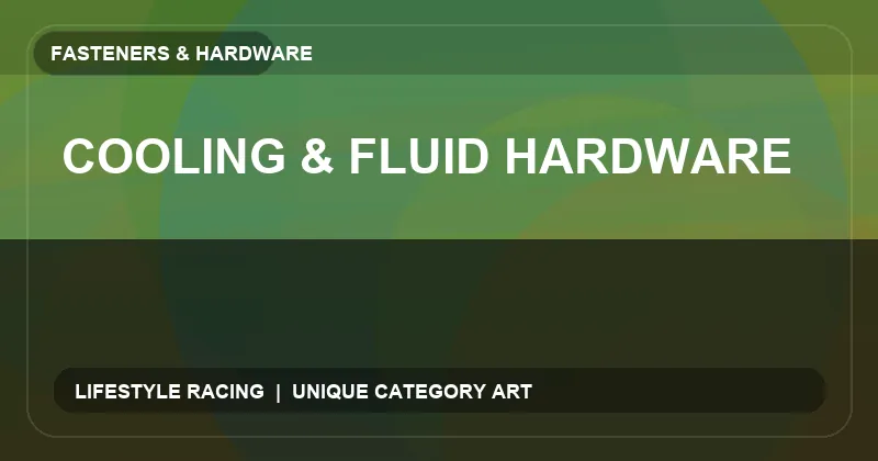Cooling & Fluid Hardware